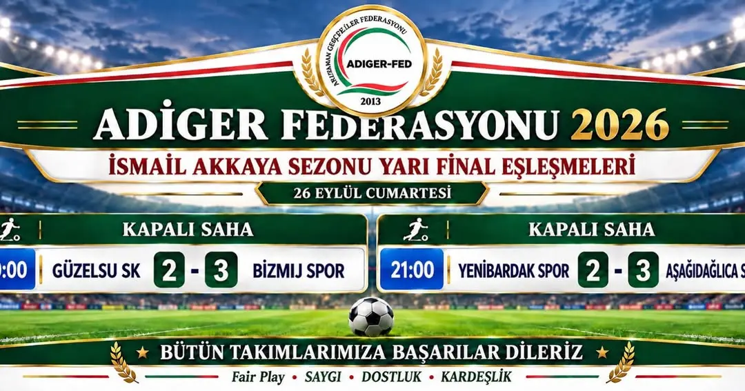 ADIGER-FED 2026 İSMAİL AKKAYA FUTBOL TURNUVASI YARI FİNAL SONUÇLARI