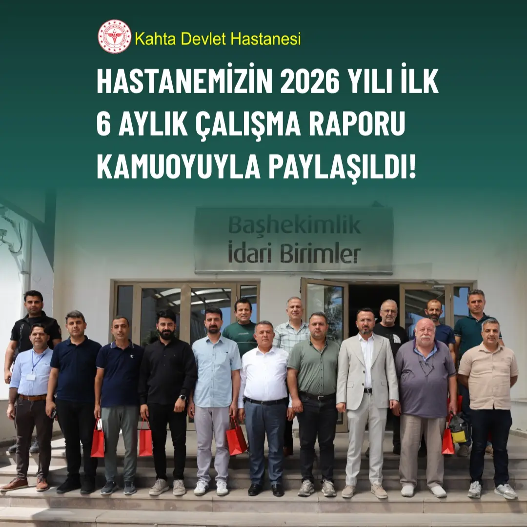 Kahta Devlet Hastanesi 2026 Yılı İlk 6 Aylık Çalışma Raporunu Kamuoyuyla Paylaştı
