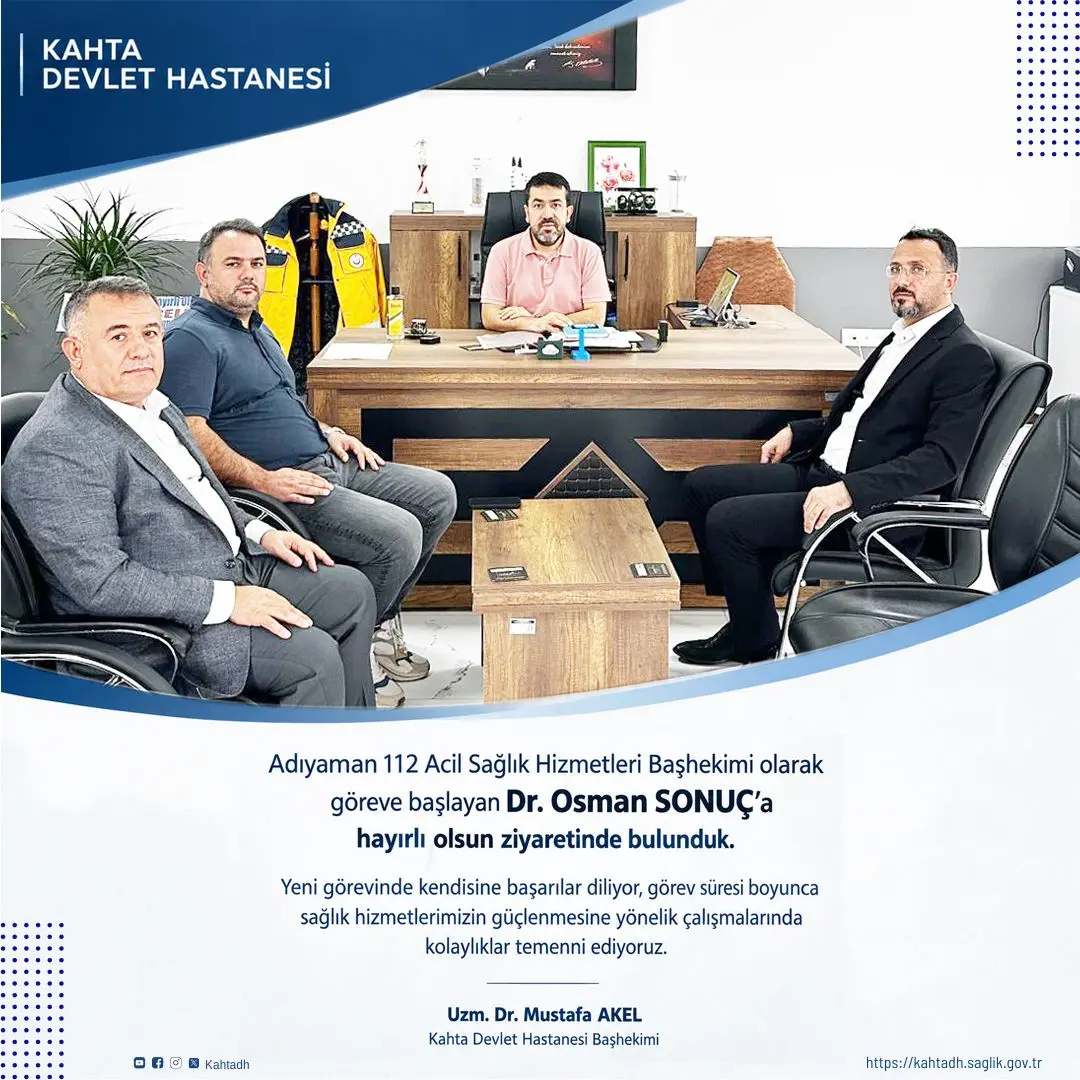 Kahta Devlet Hastanesi Başhekimi Dr. Osman SONUÇ'a Yeni Görevinde Hayırlı Olsun Ziyareti