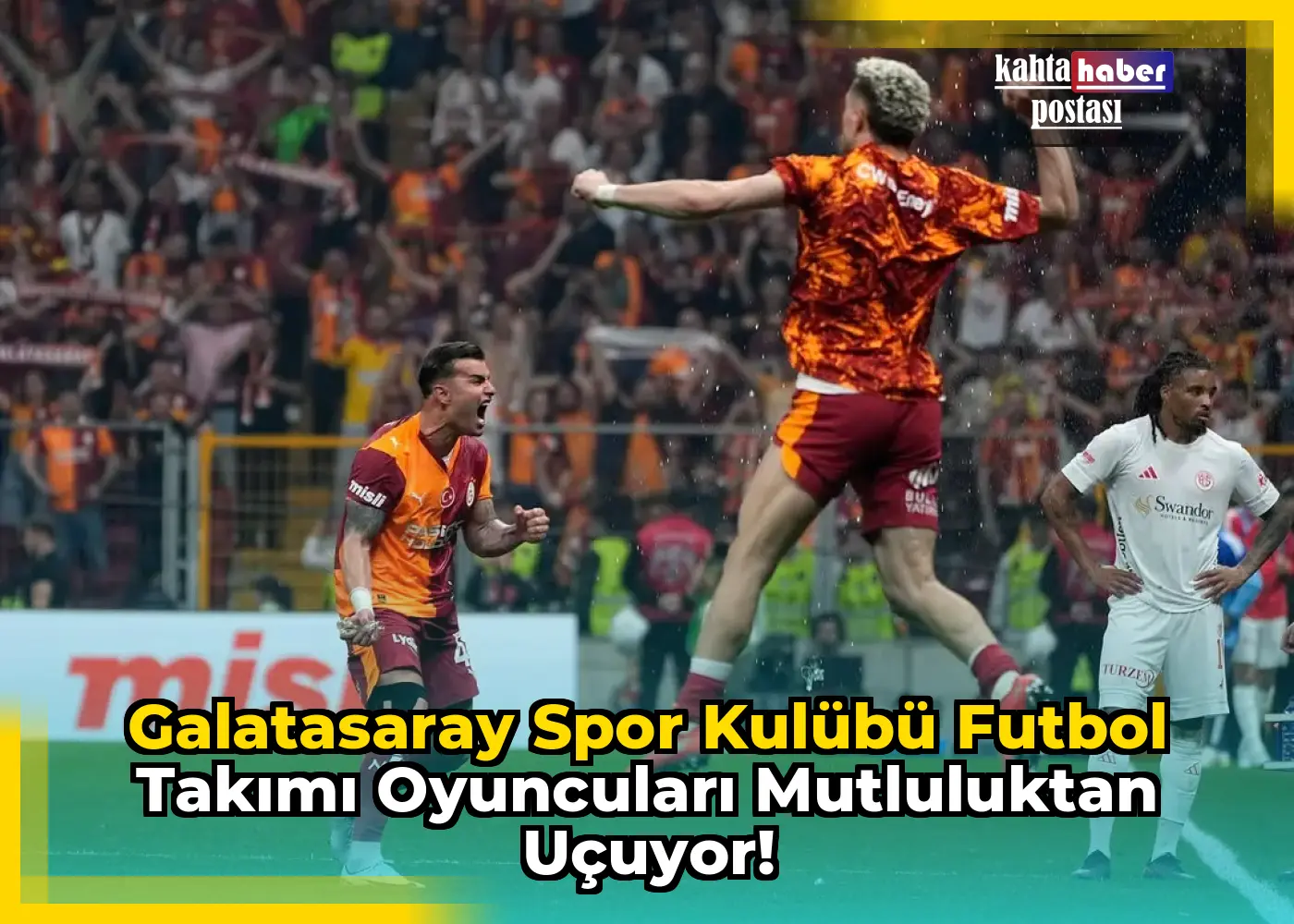 Galatasaray Spor Kulübü Futbol Takımı Oyuncuları Mutluluktan Uçuyor!