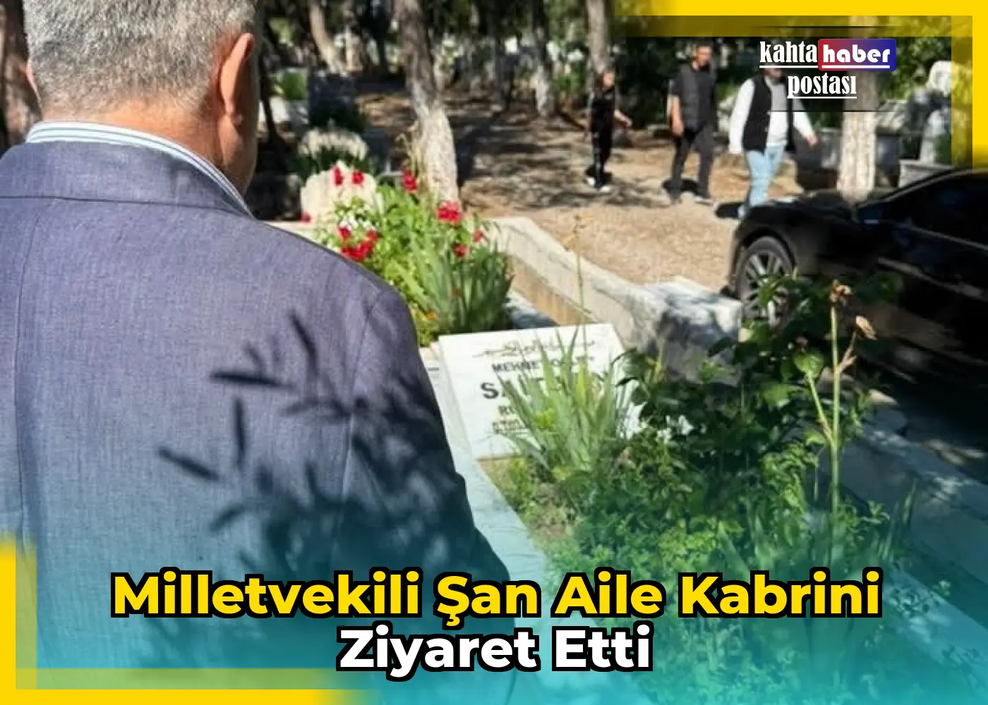 Milletvekili Şan Aile Kabrini Ziyaret Etti