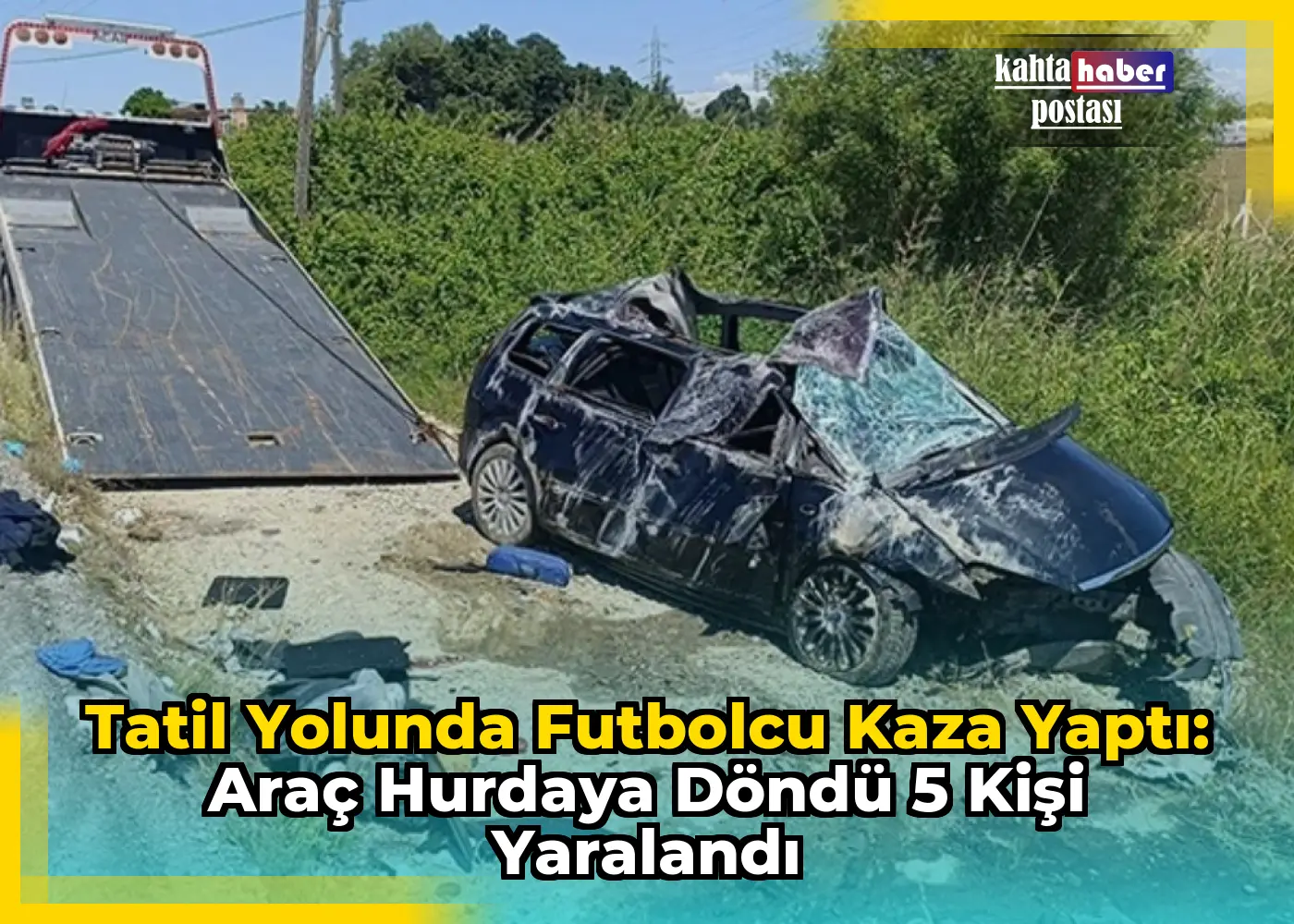 Tatil Yolunda Futbolcu Kaza Yaptı: Araç Hurdaya Döndü 5 Kişi Yaralandı