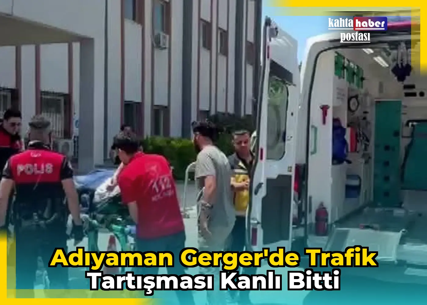 Adıyaman Gerger'de Trafik Tartışması Kanlı Bitti