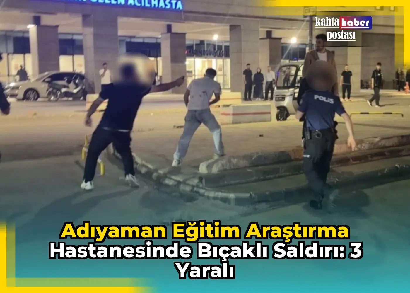 Adıyaman Eğitim Araştırma  Hastanesinde Bıçaklı Saldırı: 3 Yaralı