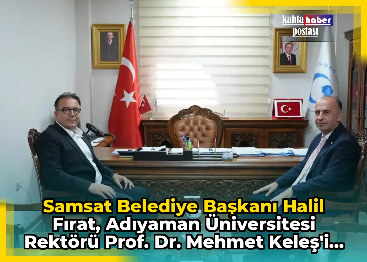 Samsat Belediye Başkanı Halil Fırat, Adıyaman Üniversitesi Rektörü Prof. Dr. Mehmet Keleş'i Ziyaret Etti
