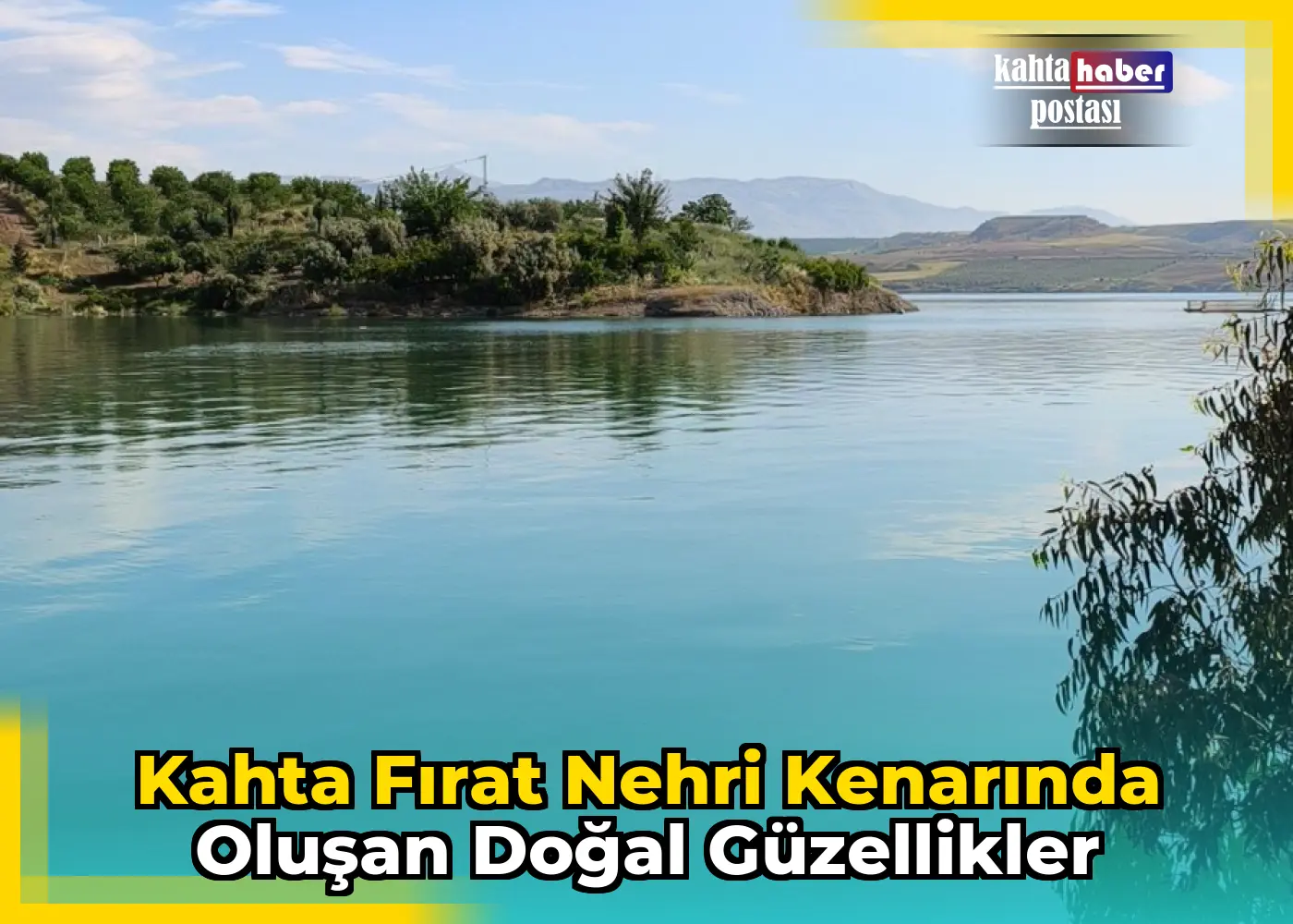 Kahta Fırat Nehri Kenarında Oluşan Doğal Güzellikler