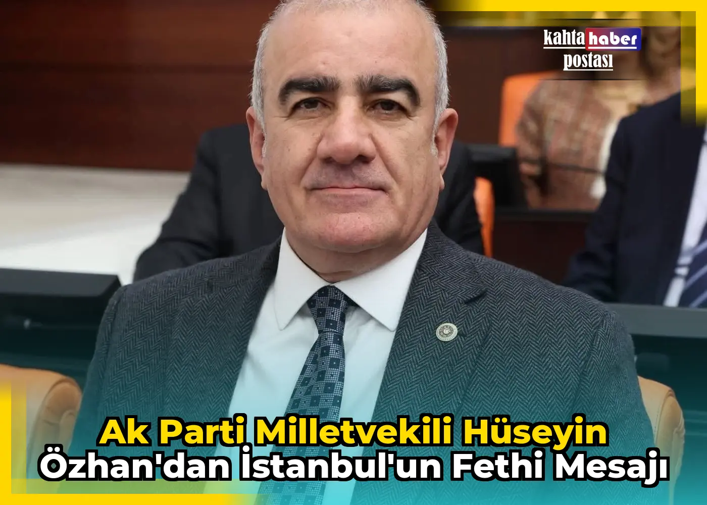 Ak Parti Milletvekili Hüseyin Özhan'dan İstanbul'un Fethi Mesajı