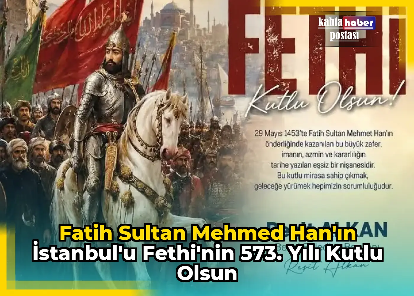 Fatih Sultan Mehmed Han'ın İstanbul'u Fethi'nin 573. Yılı Kutlu Olsun