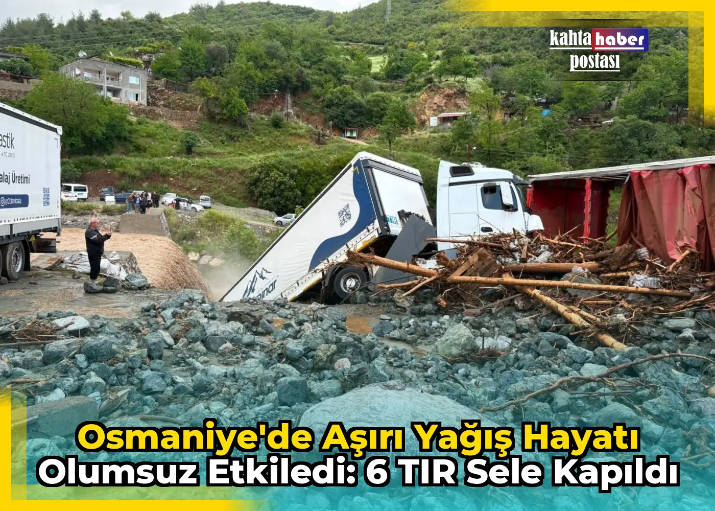 Osmaniye'de Aşırı Yağış Hayatı Olumsuz Etkiledi: 6 TIR Sele Kapıldı