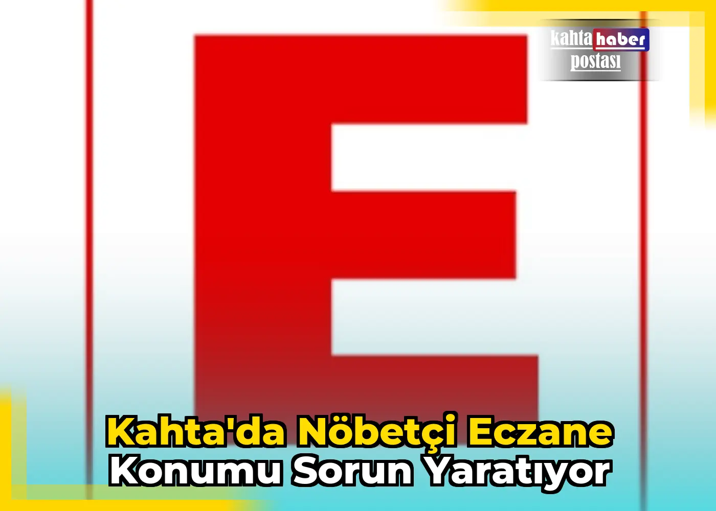 Kahta'da Nöbetçi Eczane Konumu Sorun Yaratıyor