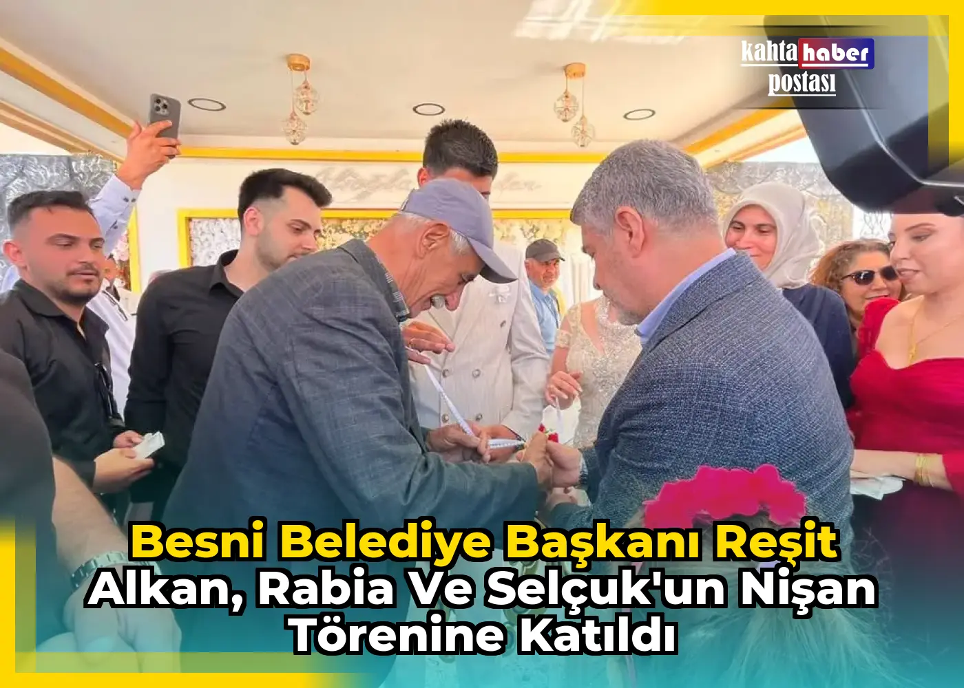 Besni Belediye Başkanı Reşit Alkan, Rabia ve Selçuk'un Nişan Törenine Katıldı