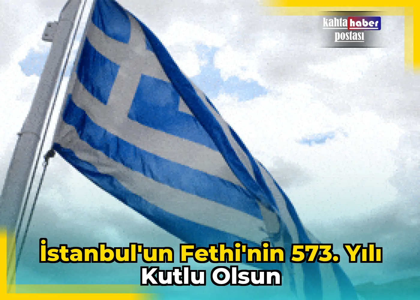İstanbul'un Fethi'nin 573. Yılı Kutlu Olsun