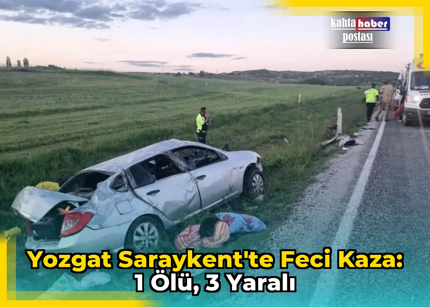 Yozgat Saraykent'te Feci Kaza: 1 Ölü, 3 Yaralı