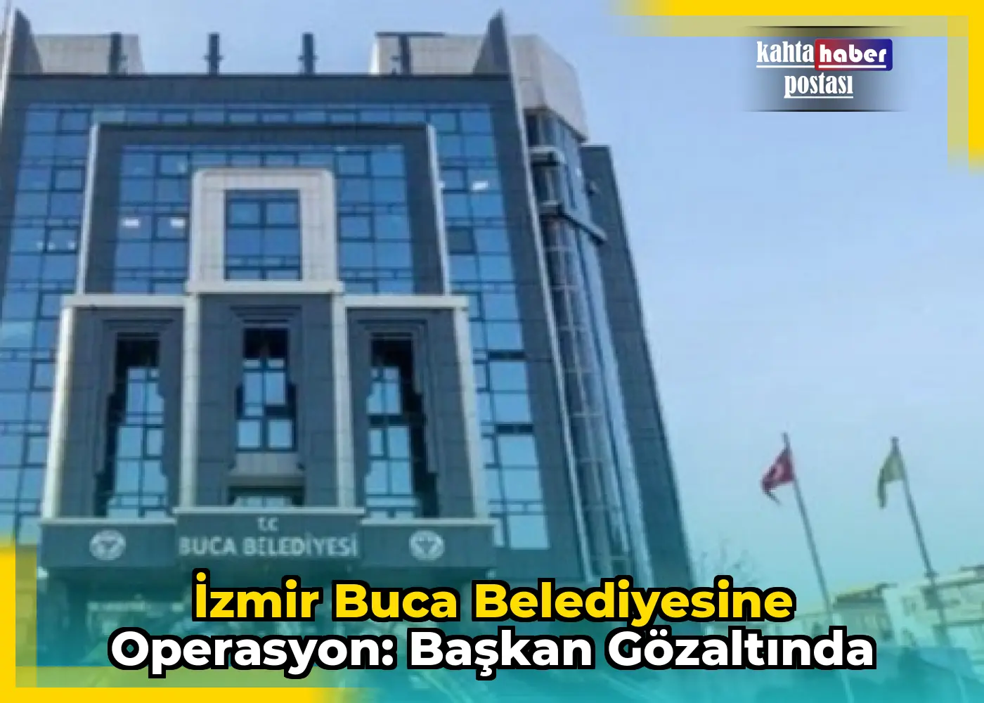 İzmir Buca Belediyesine Operasyon: Başkan Gözaltında
