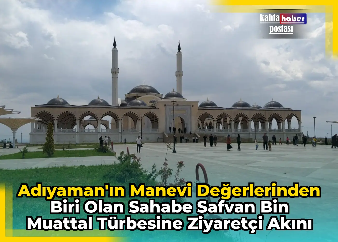 Adıyaman'ın Manevi Değerlerinden Biri Olan Sahabe Safvan bin Muattal Türbesine Ziyaretçi Akını