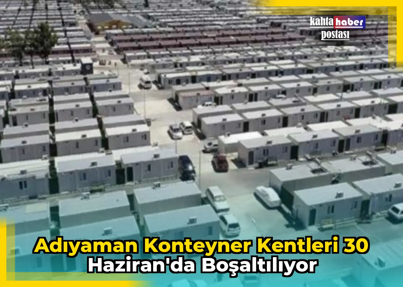 Adıyaman Konteyner Kentleri 30 Haziran'da Boşaltılıyor