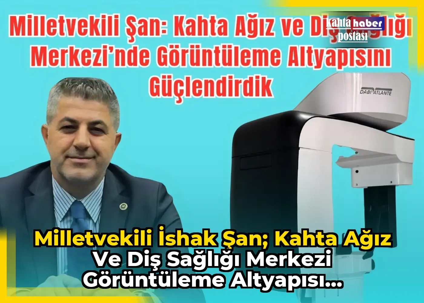 Milletvekili İshak Şan;  Kahta Ağız ve Diş Sağlığı Merkezi Görüntüleme Altyapısı Güçlendirildi