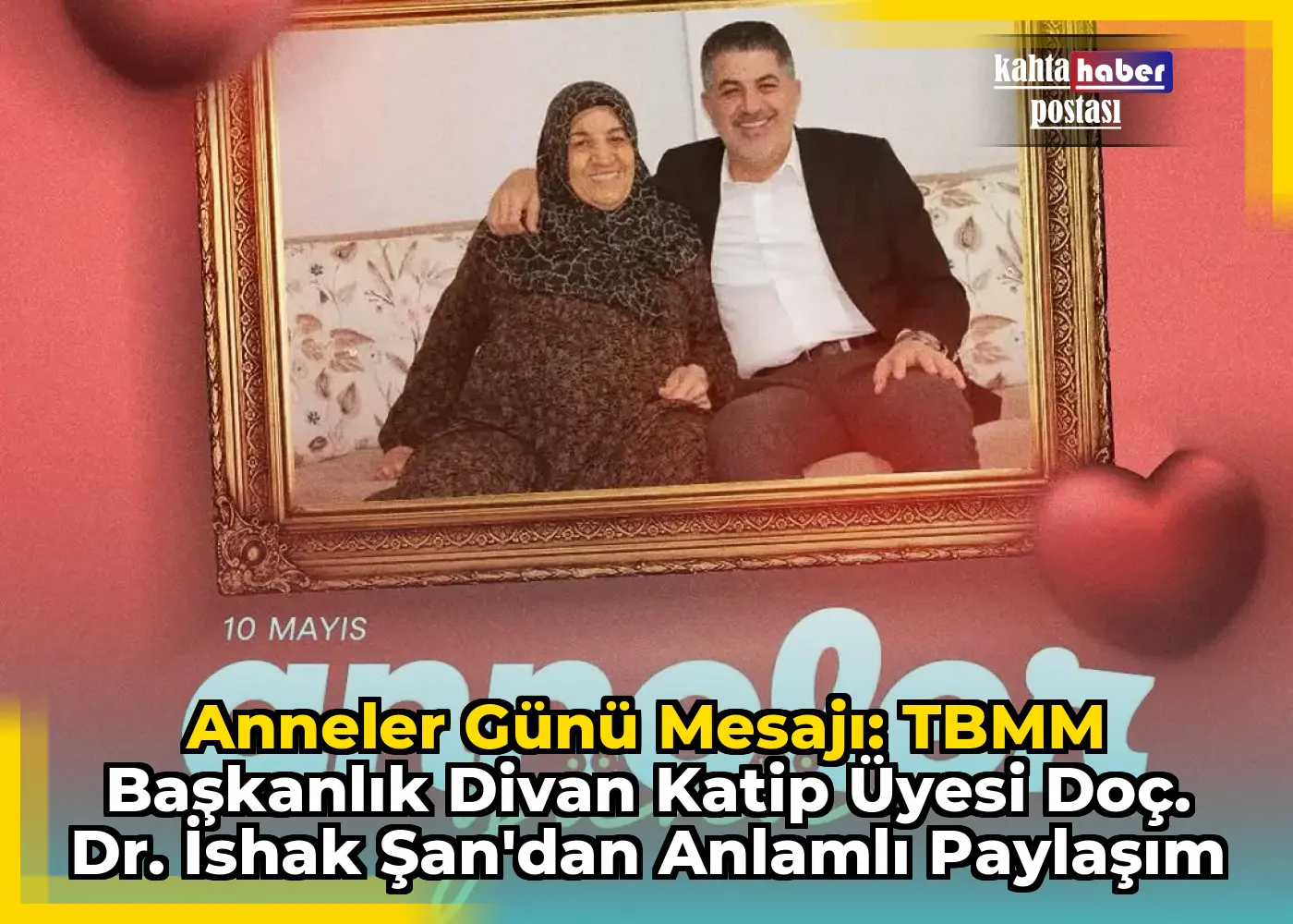 Anneler Günü Mesajı: TBMM Başkanlık Divan Katip Üyesi Doç. Dr. İshak Şan'dan Anlamlı Paylaşım