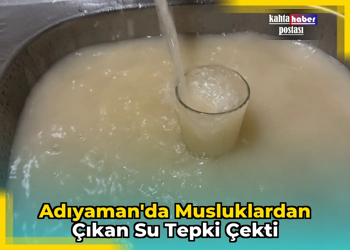 Adıyaman'da Musluklardan Çıkan Su Tepki Çekti