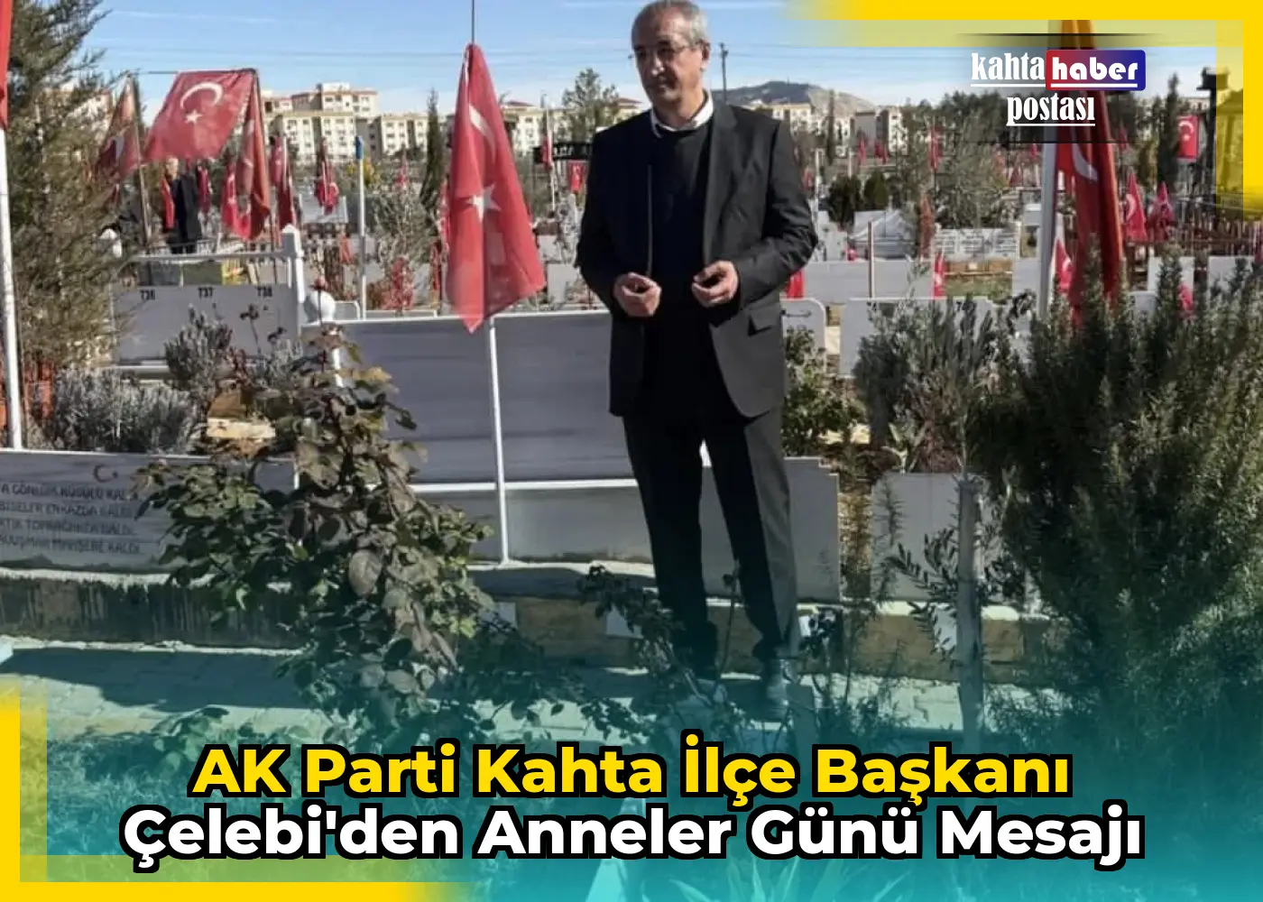 AK Parti Kahta İlçe Başkanı Çelebi'den Anneler Günü Mesajı