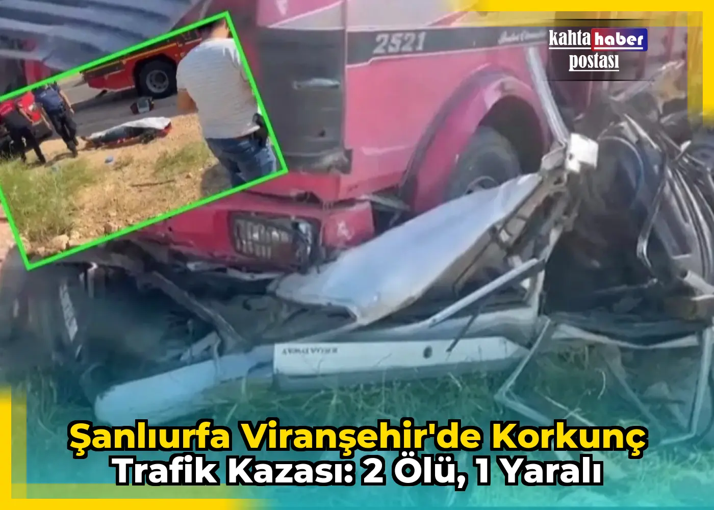 Şanlıurfa Viranşehir'de Korkunç Trafik Kazası: 2 Ölü, 1 Yaralı