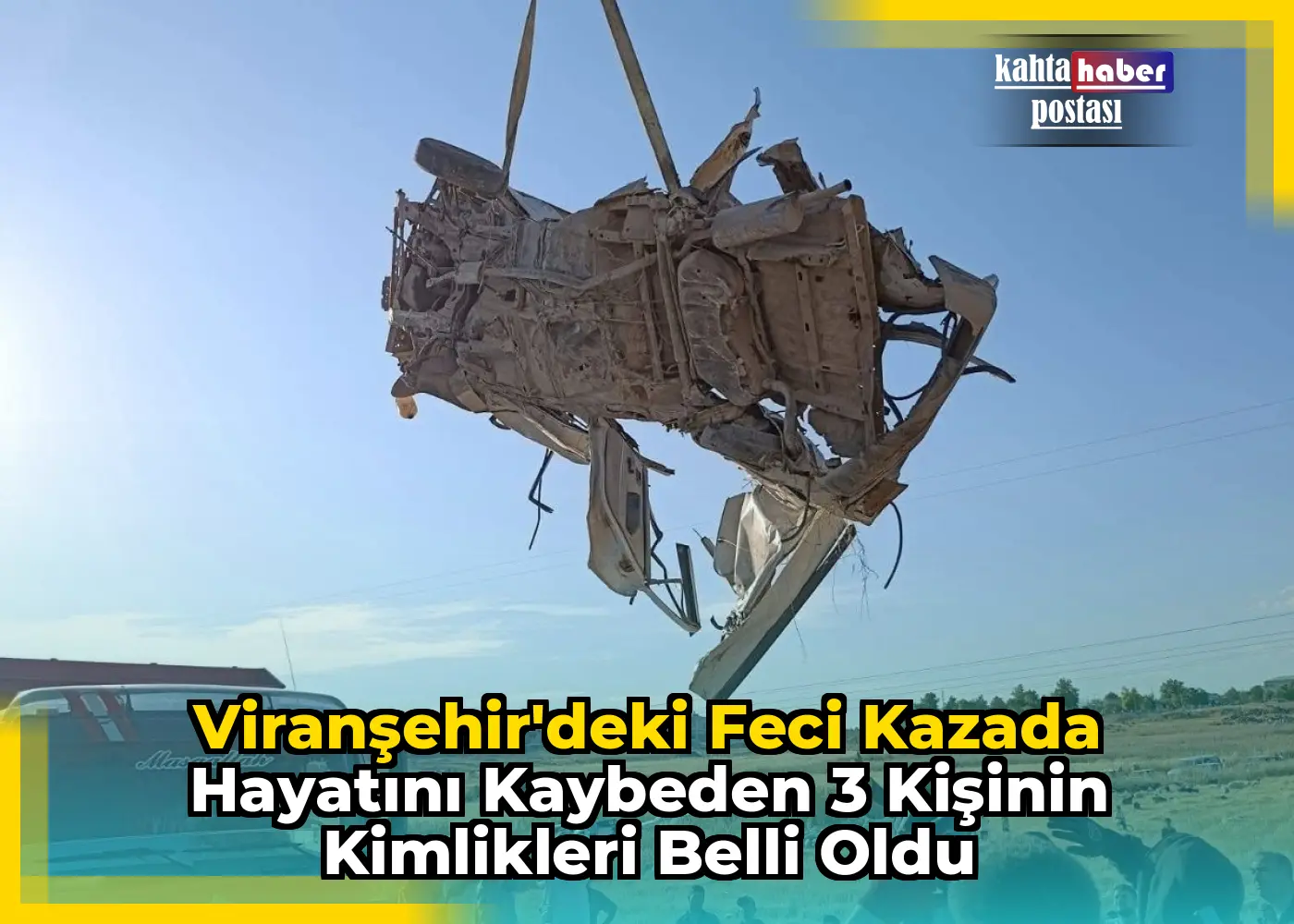 Viranşehir'deki Feci Kazada Hayatını Kaybeden 3 Kişinin Kimlikleri Belli Oldu