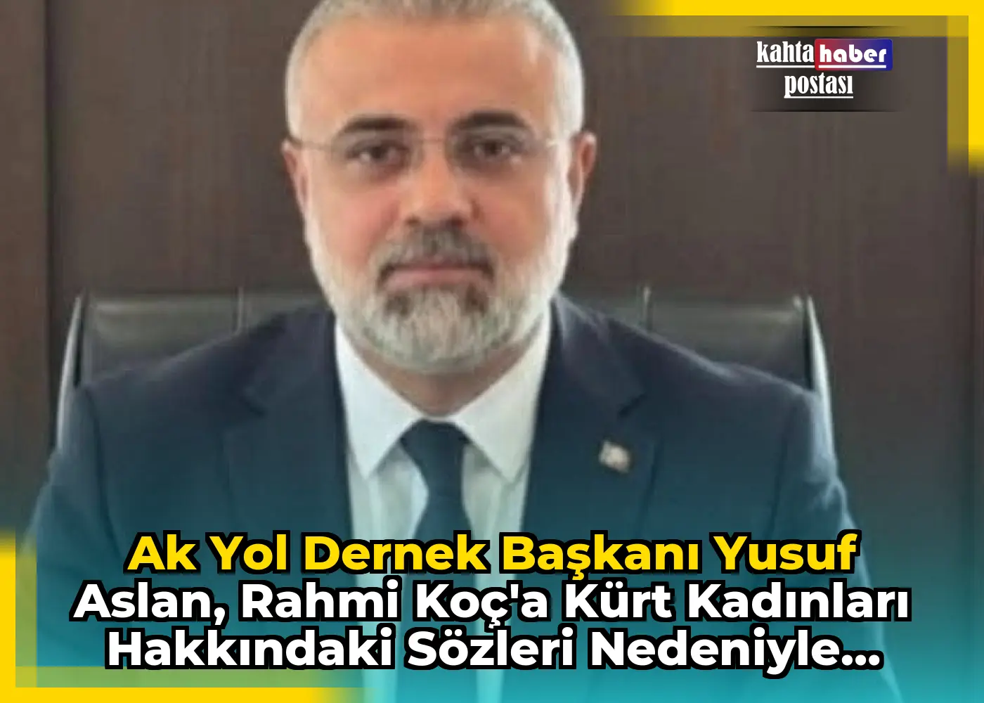 Ak Yol Dernek Başkanı Yusuf Aslan, Rahmi Koç'a Kürt Kadınları Hakkındaki Sözleri Nedeniyle Sert Tepki Gösterdi