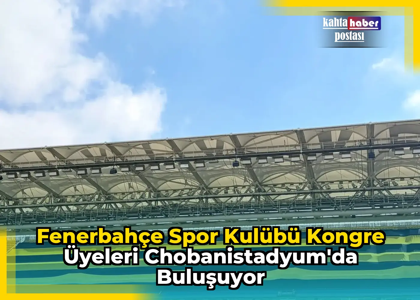 Fenerbahçe Spor Kulübü Kongre Üyeleri Chobanistadyum'da Buluşuyor