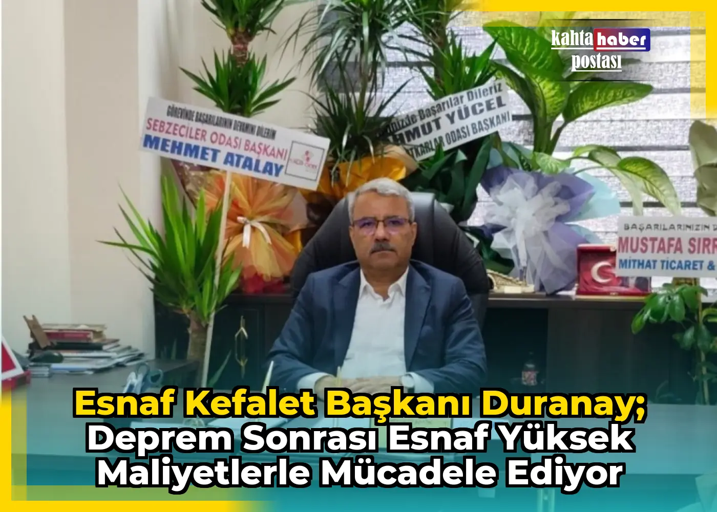 Esnaf Kefalet Başkanı Duranay; Deprem Sonrası Esnaf Yüksek Maliyetlerle Mücadele Ediyor