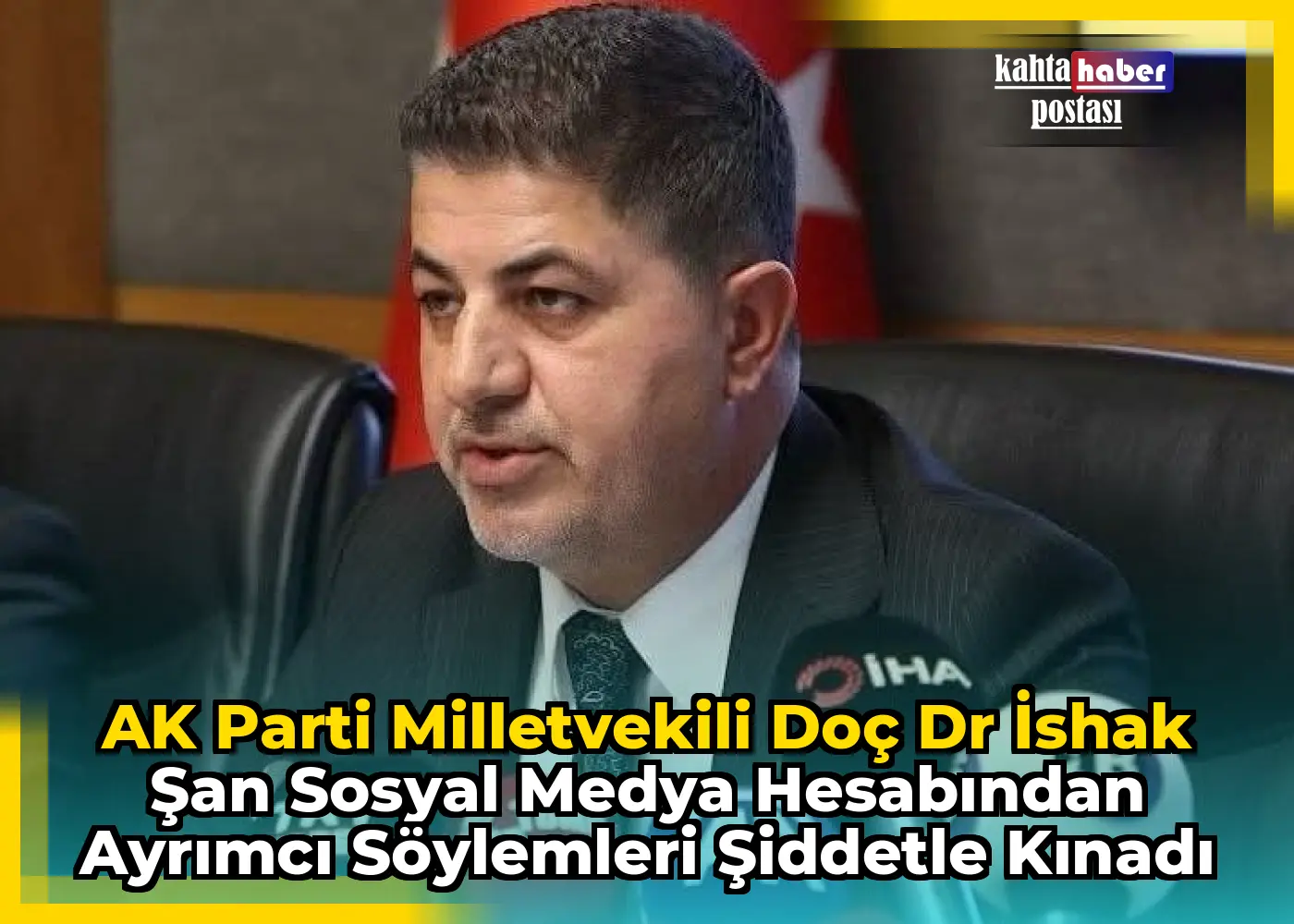 AK Parti Milletvekili Doç Dr İshak Şan Sosyal Medya Hesabından Ayrımcı Söylemleri Şiddetle Kınadı