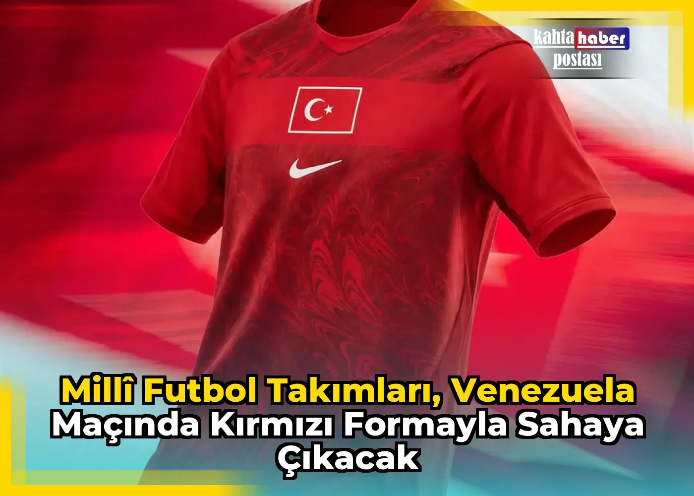 Millî Futbol Takımları, Venezuela Maçında Kırmızı Formayla Sahaya Çıkacak