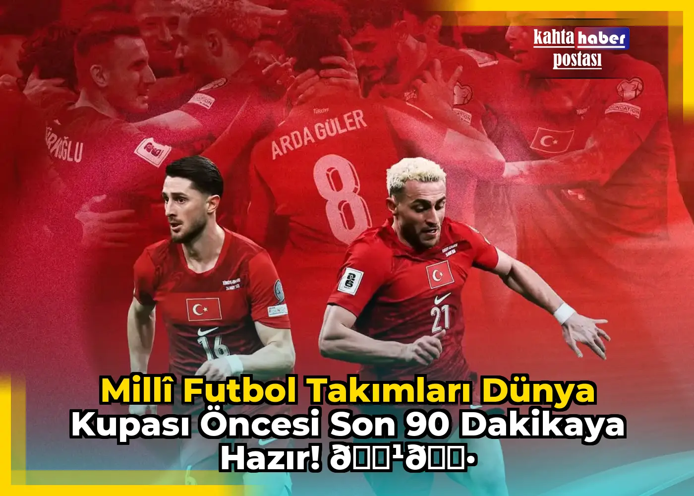Millî Futbol Takımları Dünya Kupası Öncesi Son 90 Dakikaya Hazır! 🇹🇷