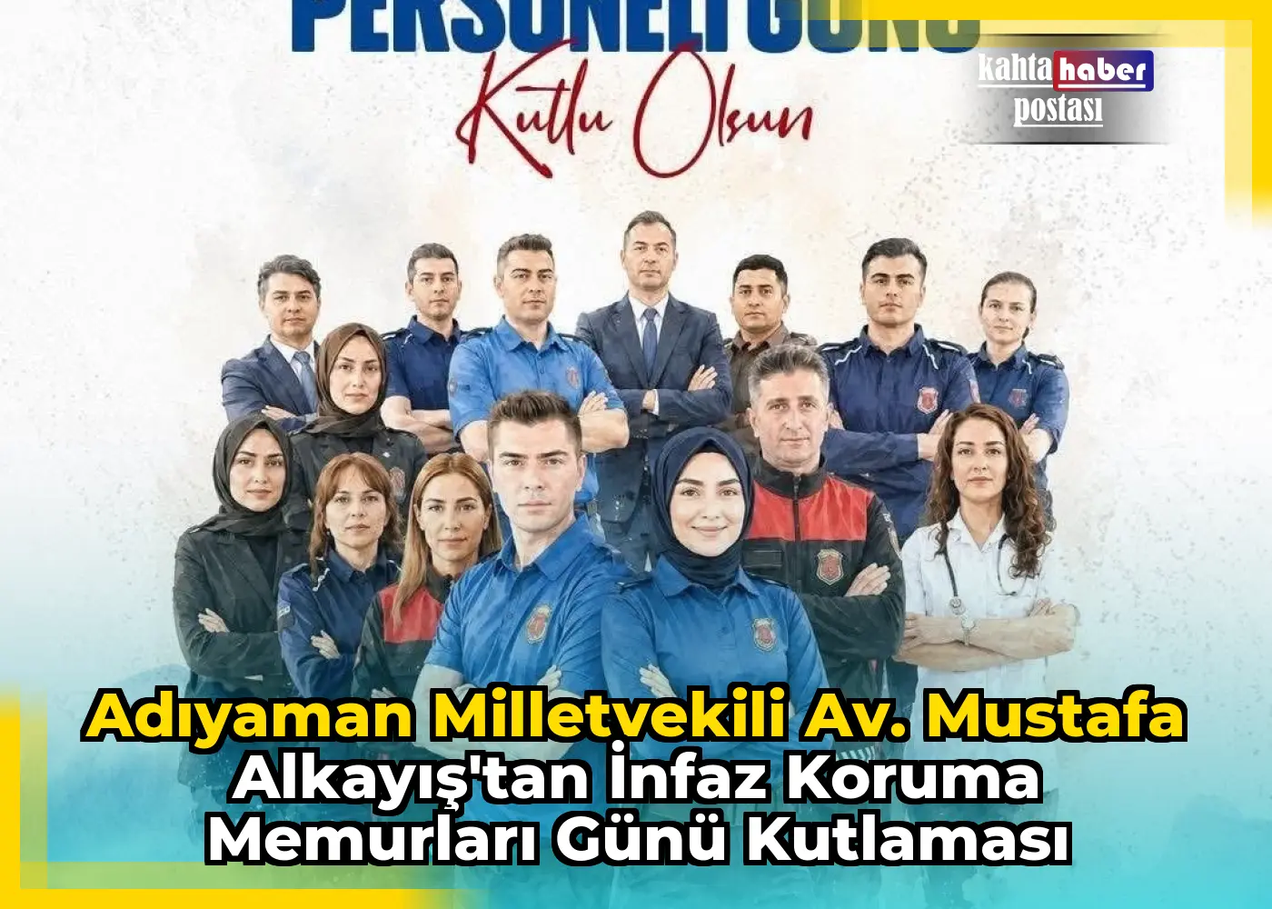 Adıyaman Milletvekili Av. Mustafa Alkayış'tan İnfaz Koruma Memurları Günü Kutlaması