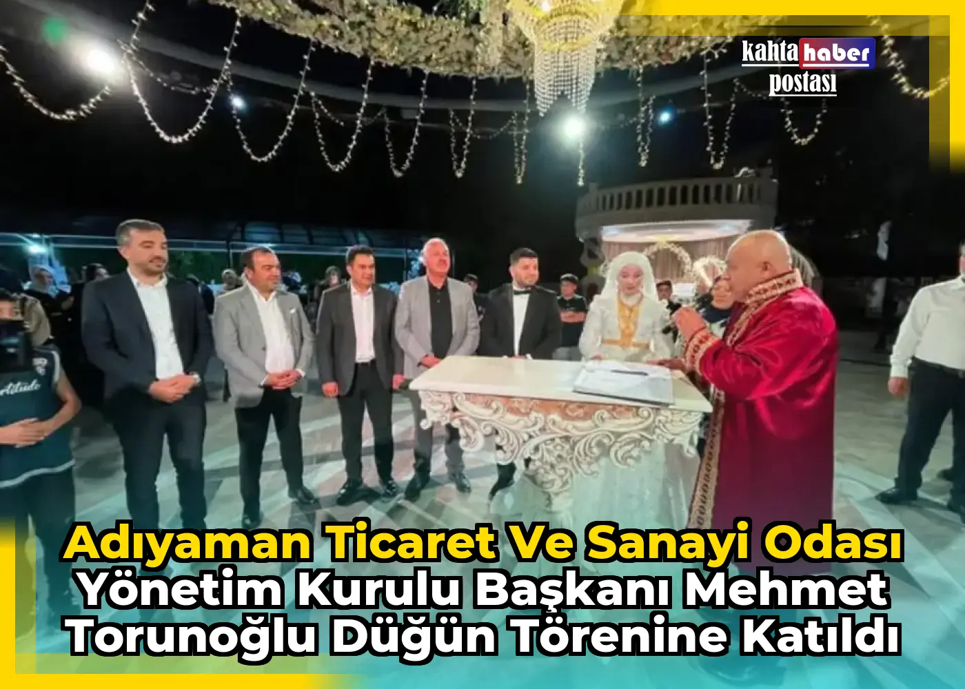 Adıyaman Ticaret ve Sanayi Odası Yönetim Kurulu Başkanı Mehmet Torunoğlu Düğün Törenine Katıldı