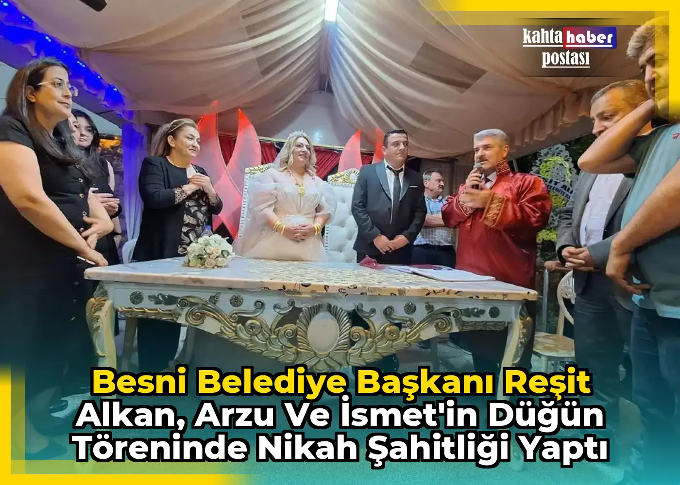 Besni Belediye Başkanı Reşit Alkan, Arzu ve İsmet'in Düğün Töreninde Nikah Şahitliği Yaptı