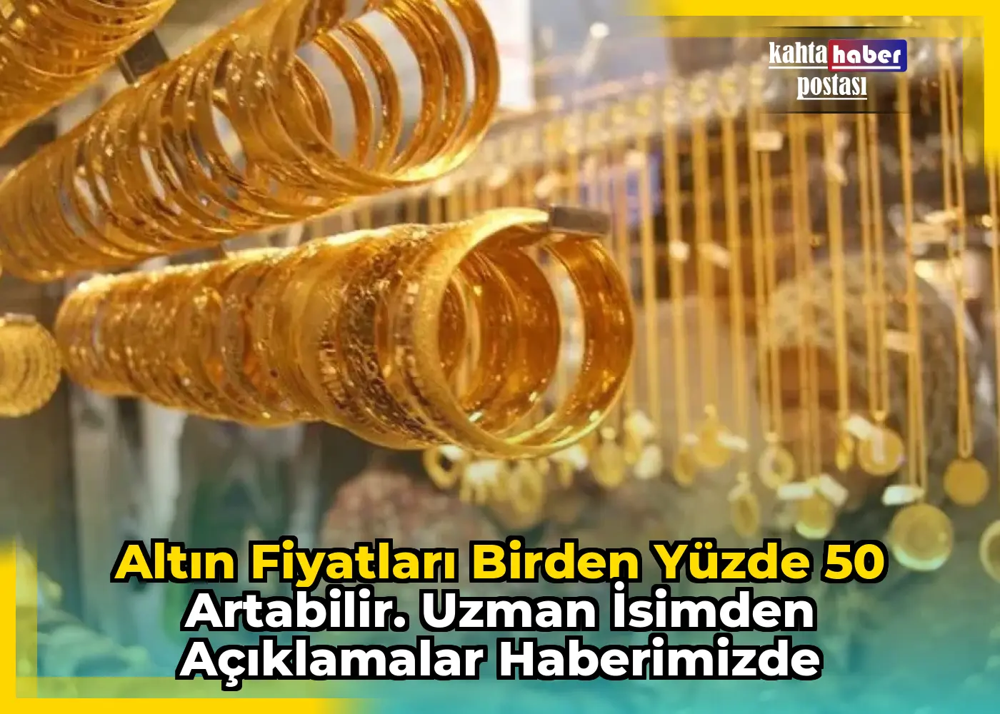 Altın Fiyatları Birden Yüzde 50 Artabilir. Uzman İsimden Açıklamalar Haberimizde