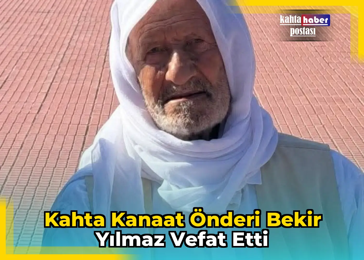Kahta Kanaat Önderi Bekir Yılmaz Vefat Etti