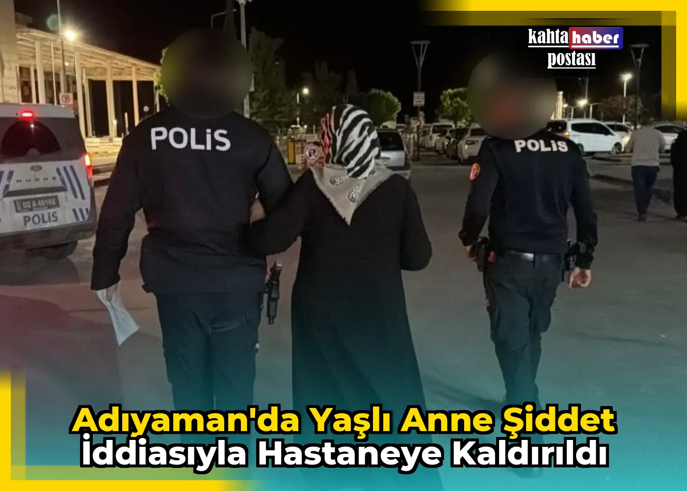 Adıyaman'da Yaşlı Anne Şiddet İddiasıyla Hastaneye Kaldırıldı