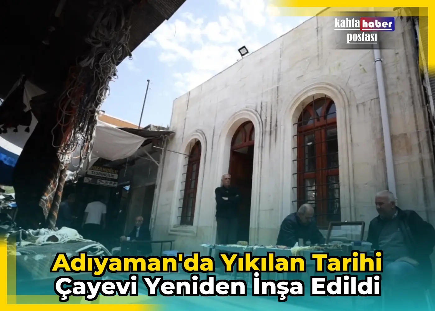 Adıyaman'da Yıkılan Tarihi Çayevi Yeniden İnşa Edildi