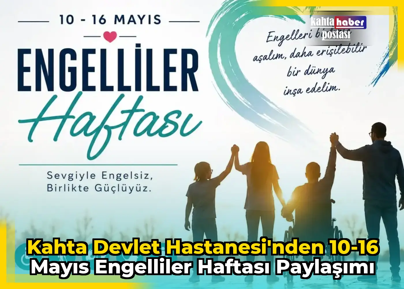 Kahta Devlet Hastanesi'nden 10-16 Mayıs Engelliler Haftası Paylaşımı
