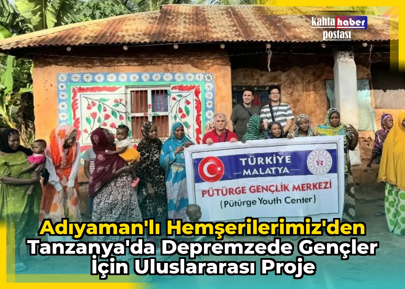 Adıyaman'lı Hemşerilerimiz'den Tanzanya'da Depremzede Gençler İçin Uluslararası Proje