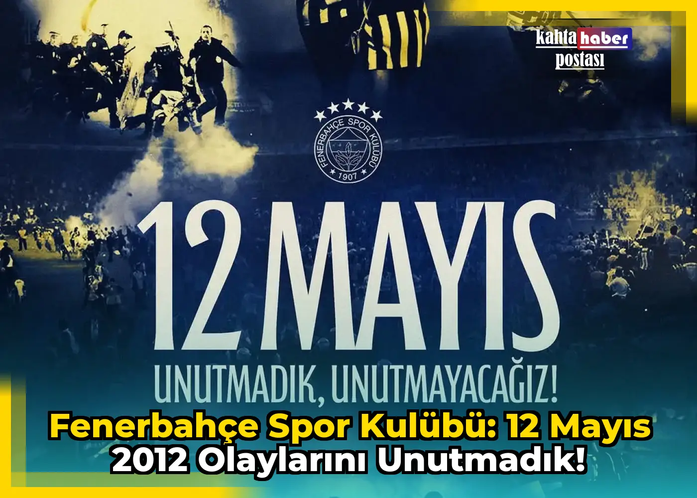 Fenerbahçe Spor Kulübü: 12 Mayıs 2012 Olaylarını Unutmadık!