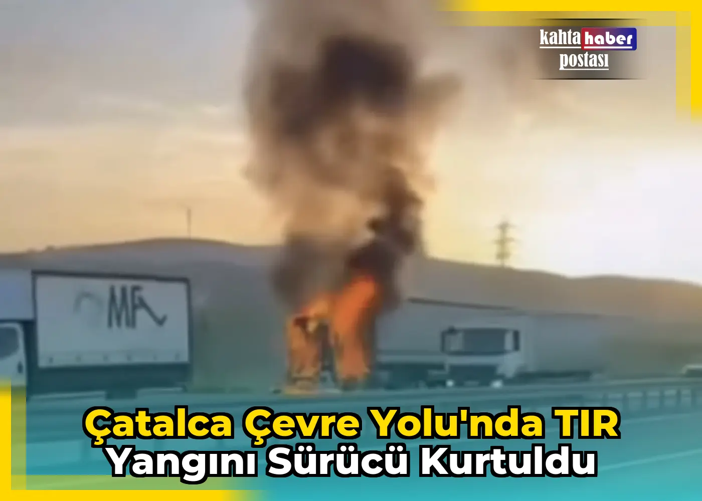 Çatalca Çevre Yolu'nda TIR Yangını Sürücü Kurtuldu