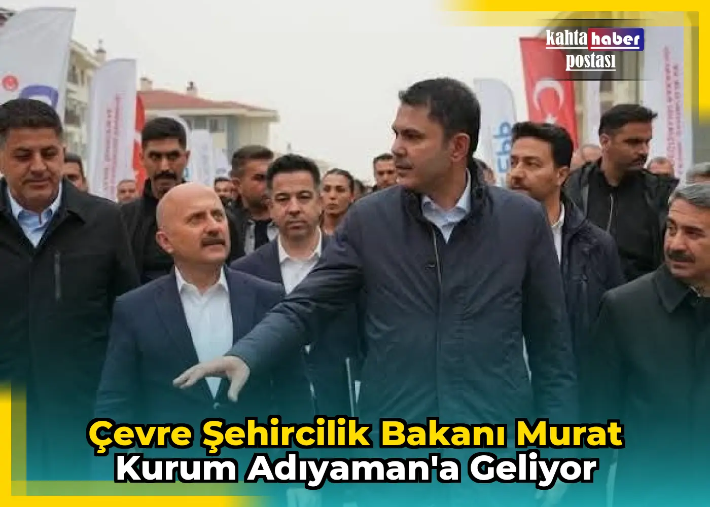 Çevre Şehircilik Bakanı Murat Kurum Adıyaman'a Geliyor