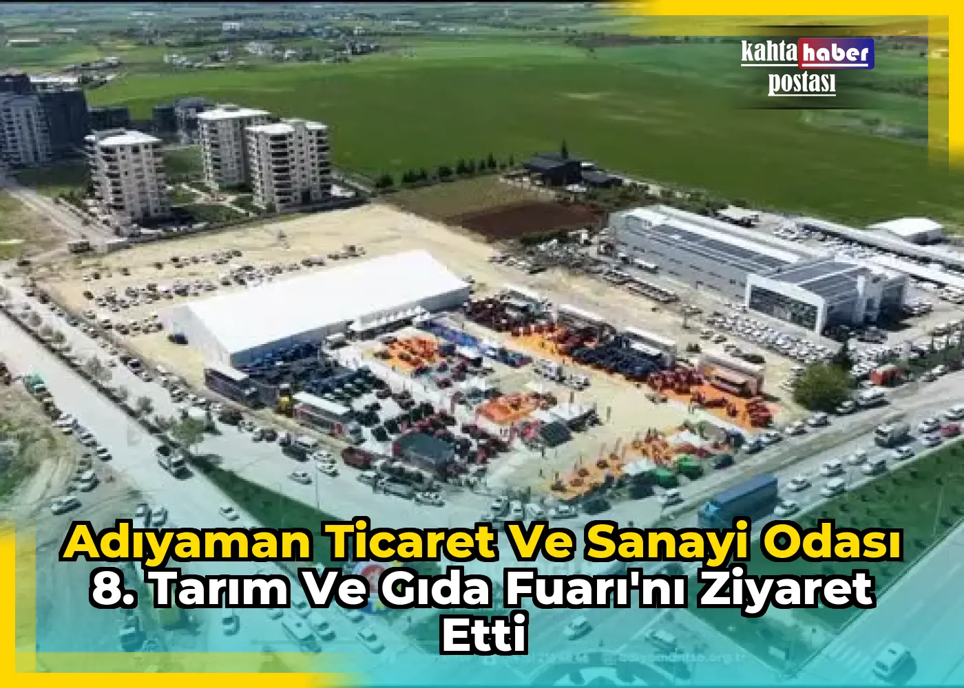 Adıyaman Ticaret ve Sanayi Odası 8. Tarım ve Gıda Fuarı'nı Ziyaret Etti