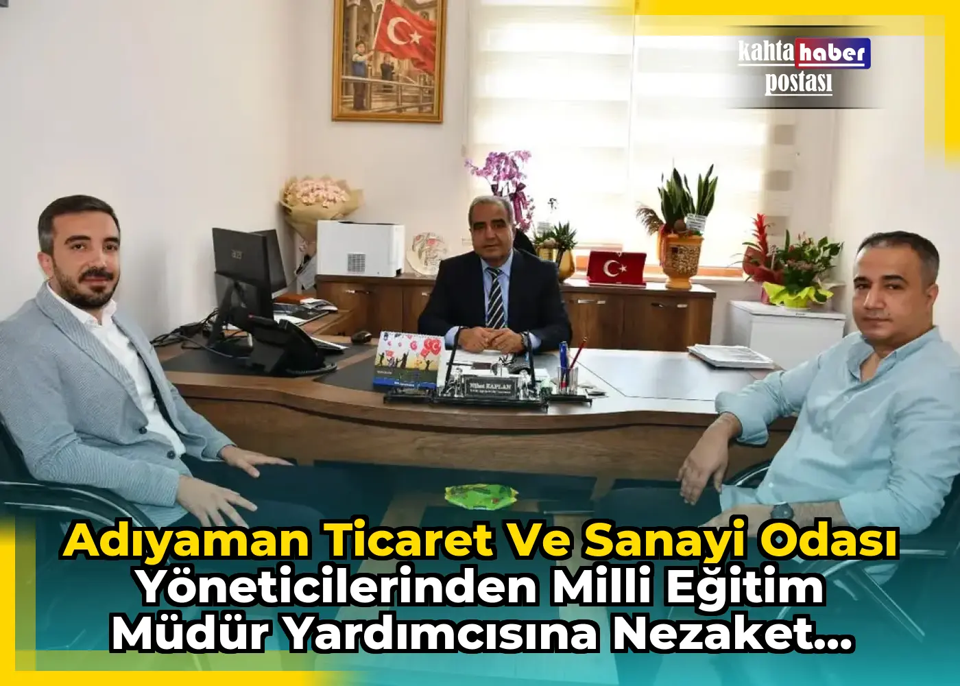 Adıyaman Ticaret ve Sanayi Odası Yöneticilerinden Milli Eğitim Müdür Yardımcısına Nezaket Ziyareti