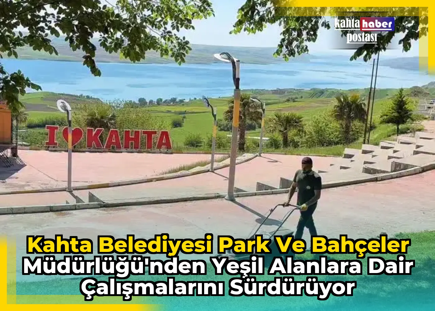 Kahta Belediyesi Park ve Bahçeler Müdürlüğü'nden Yeşil Alanlara Dair Çalışmalarını Sürdürüyor