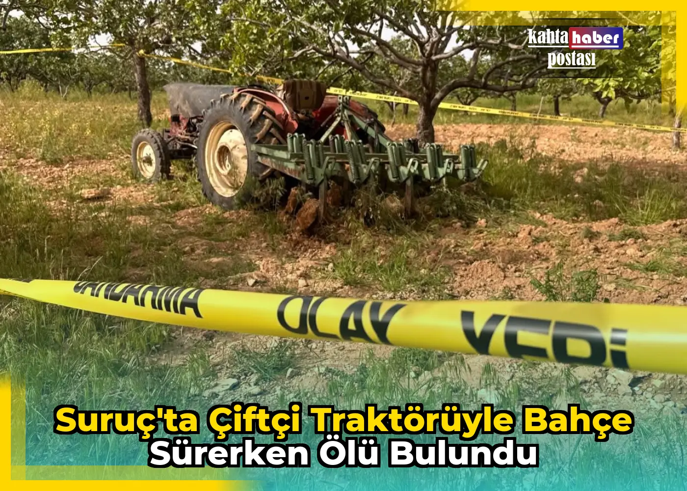 Suruç'ta Çiftçi Traktörüyle Bahçe Sürerken Ölü Bulundu