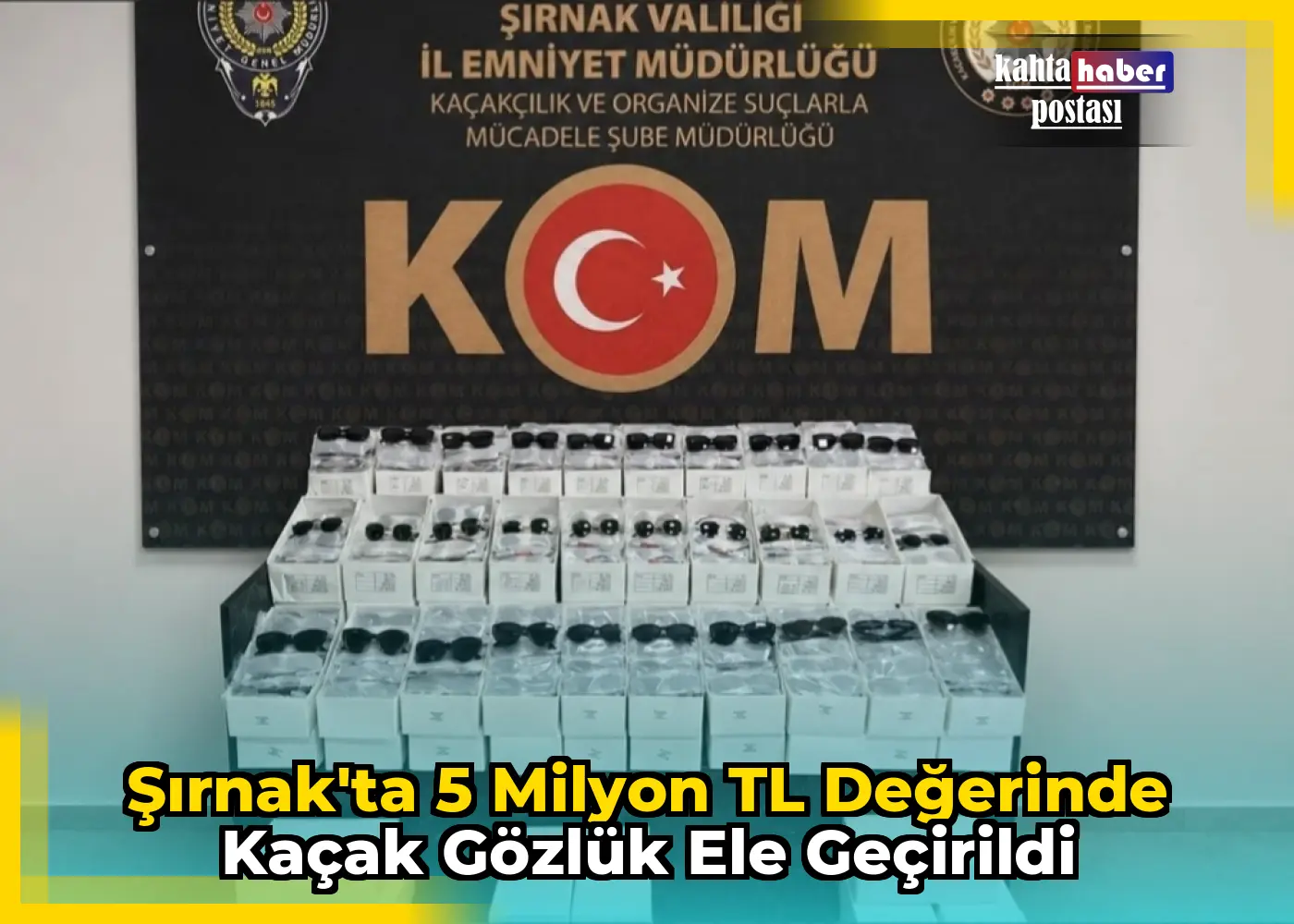 Şırnak'ta 5 Milyon TL Değerinde Kaçak Gözlük Ele Geçirildi