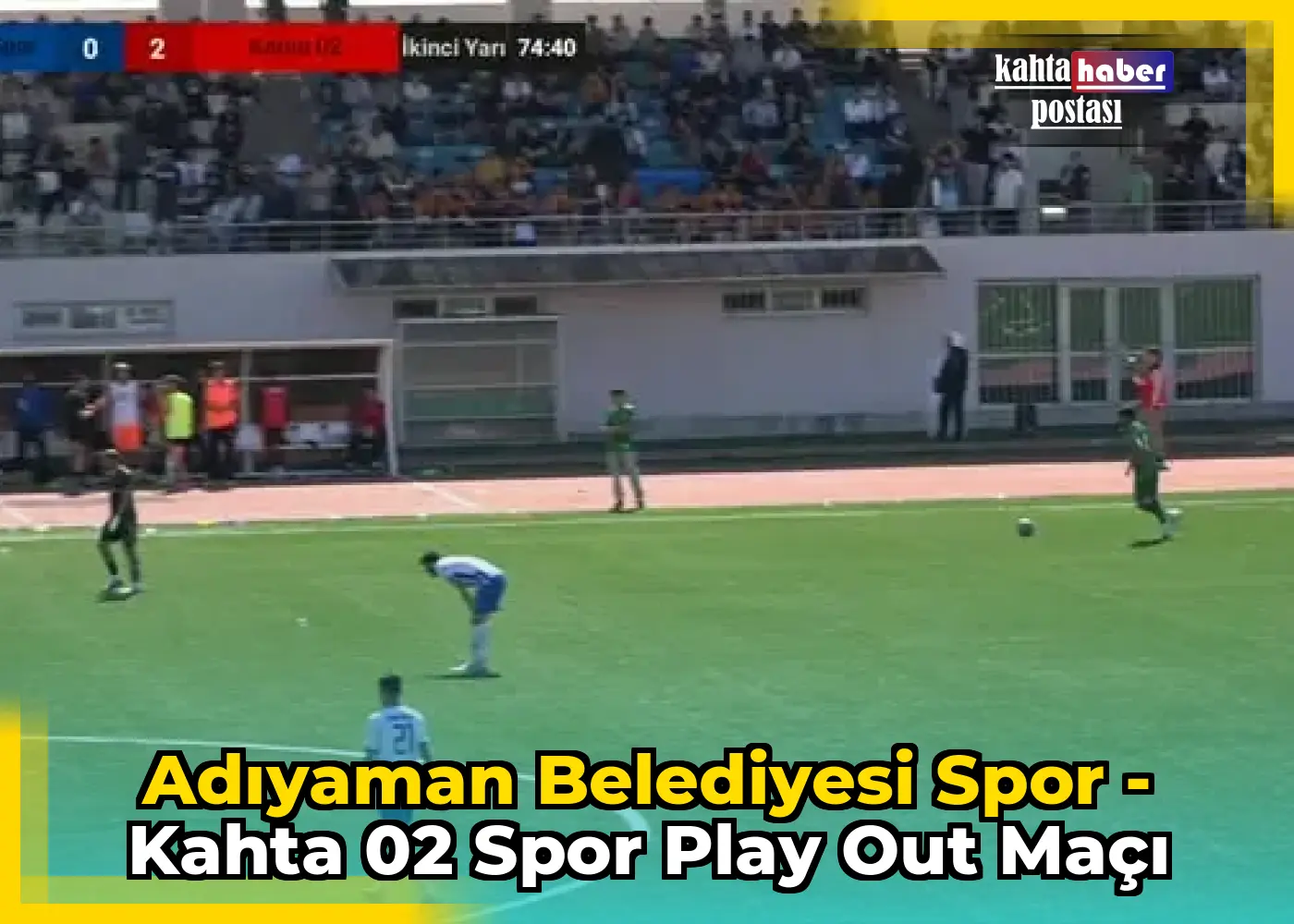 Adıyaman Belediyesi Spor - Kahta 02 Spor Play Out Maçı